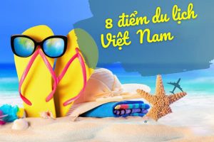 Top 8 địa điểm du lịch Việt Nam